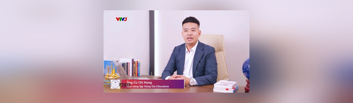 Hùng Gia Edu - Trên sóng truyền hình Quốc gia VTV3 - Uy Tín Được Khẳng Định